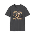 Good Days Bad Plans T-Shirt
